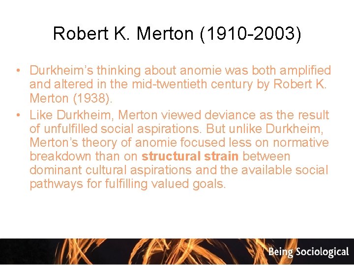 Robert K. Merton (1910 -2003) • Durkheim’s thinking about anomie was both amplified and