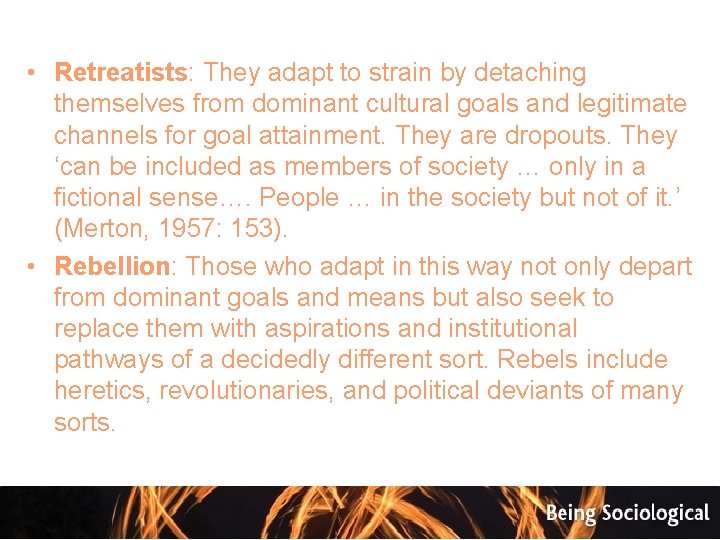  • Retreatists: They adapt to strain by detaching themselves from dominant cultural goals