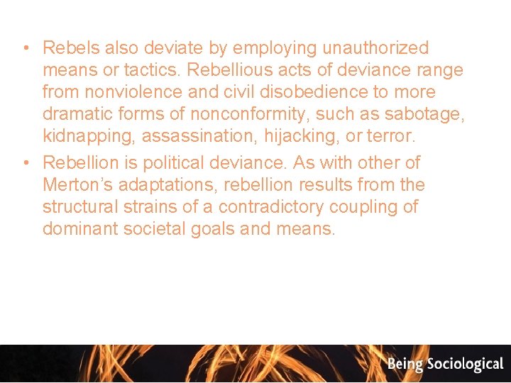  • Rebels also deviate by employing unauthorized means or tactics. Rebellious acts of