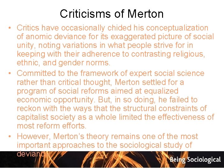 Criticisms of Merton • Critics have occasionally chided his conceptualization of anomic deviance for