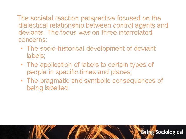  The societal reaction perspective focused on the dialectical relationship between control agents and