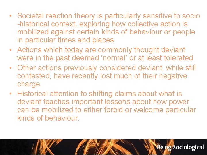  • Societal reaction theory is particularly sensitive to socio -historical context, exploring how