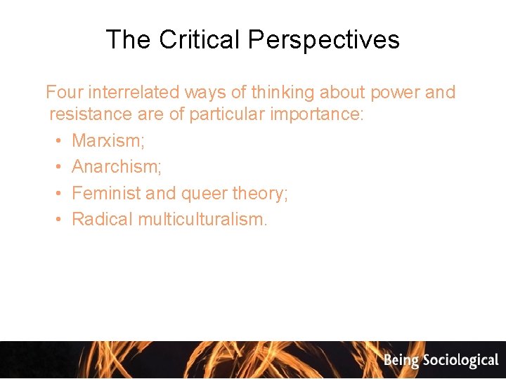 The Critical Perspectives Four interrelated ways of thinking about power and resistance are of