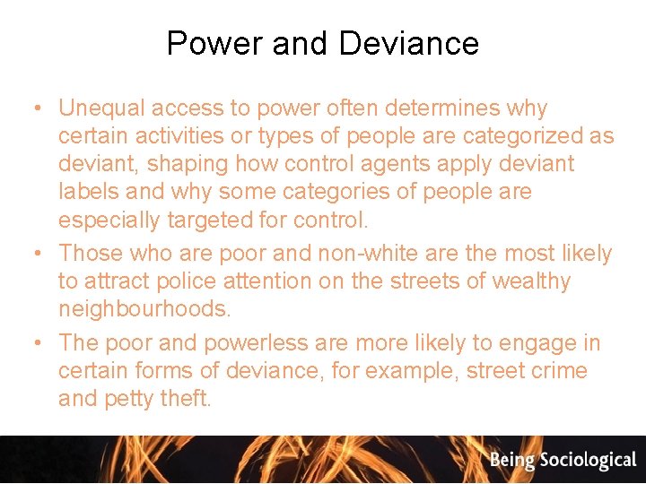 Power and Deviance • Unequal access to power often determines why certain activities or