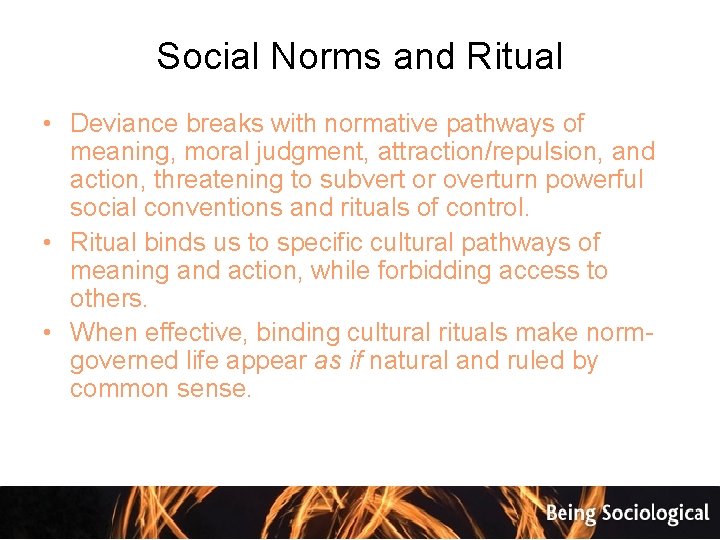 Social Norms and Ritual • Deviance breaks with normative pathways of meaning, moral judgment,