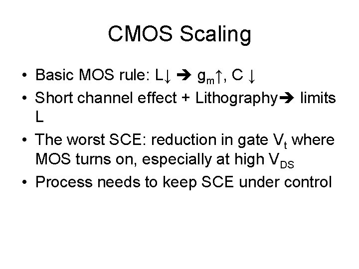 CMOS Scaling • Basic MOS rule: L↓ gm↑, C ↓ • Short channel effect