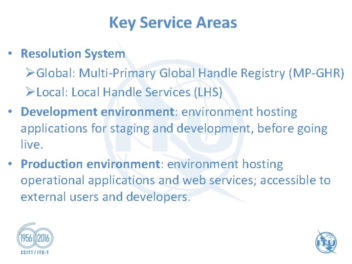 Key Service Areas • Resolution System ØGlobal: Multi-Primary Global Handle Registry (MP-GHR) ØLocal: Local