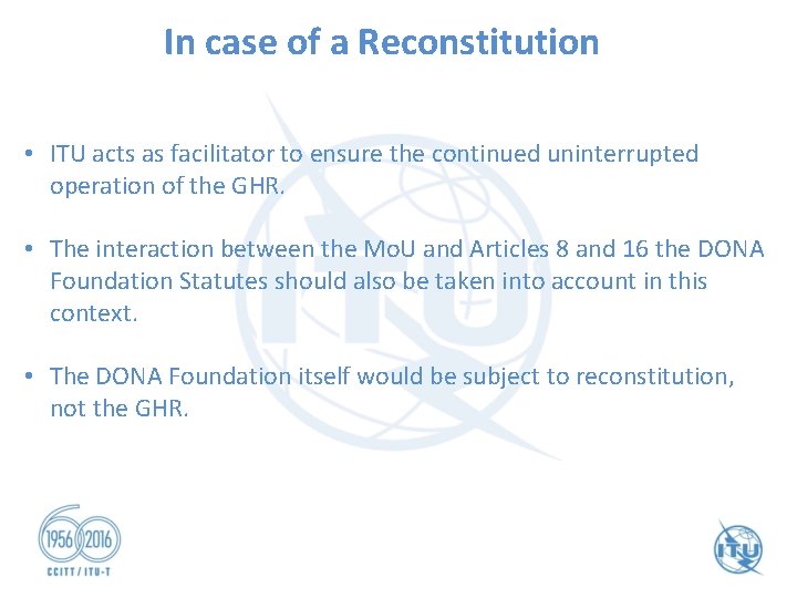 In case of a Reconstitution • ITU acts as facilitator to ensure the continued