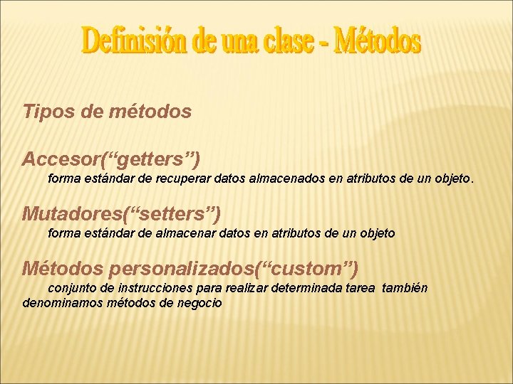 Tipos de métodos Accesor(“getters”) forma estándar de recuperar datos almacenados en atributos de un