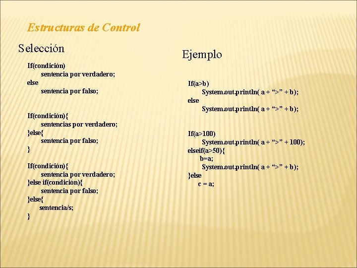 Estructuras de Control Selección If(condición) sentencia por verdadero; else sentencia por falso; If(condición){ sentencias