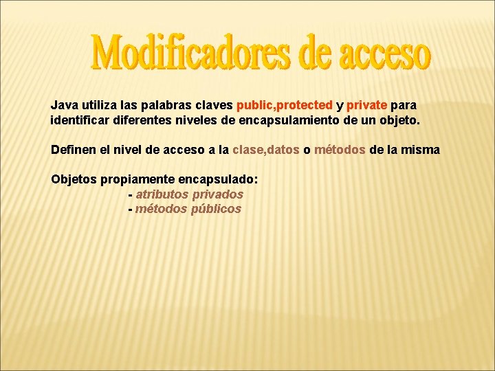 Java utiliza las palabras claves public, protected y private para identificar diferentes niveles de