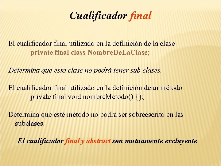 Cualificador final El cualificador final utilizado en la definición de la clase private final