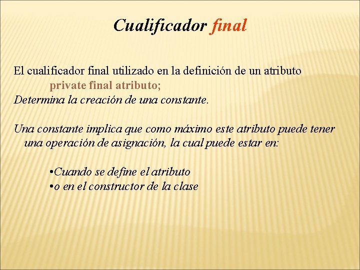 Cualificador final El cualificador final utilizado en la definición de un atributo private final