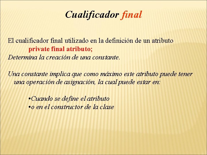 Cualificador final El cualificador final utilizado en la definición de un atributo private final