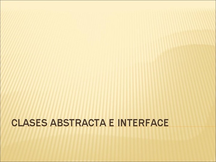 CLASES ABSTRACTA E INTERFACE 