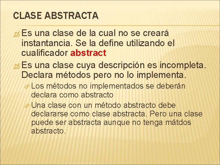 CLASE ABSTRACTA Es una clase de la cual no se creará instantancia. Se la