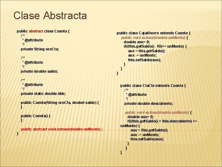 Clase Abstracta public abstract class Cuenta { /** * @attribute */ private String nro.