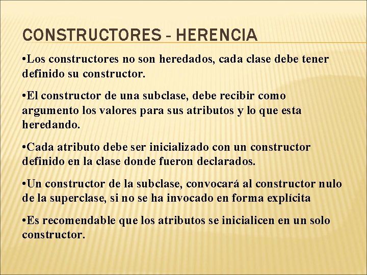 CONSTRUCTORES - HERENCIA • Los constructores no son heredados, cada clase debe tener definido