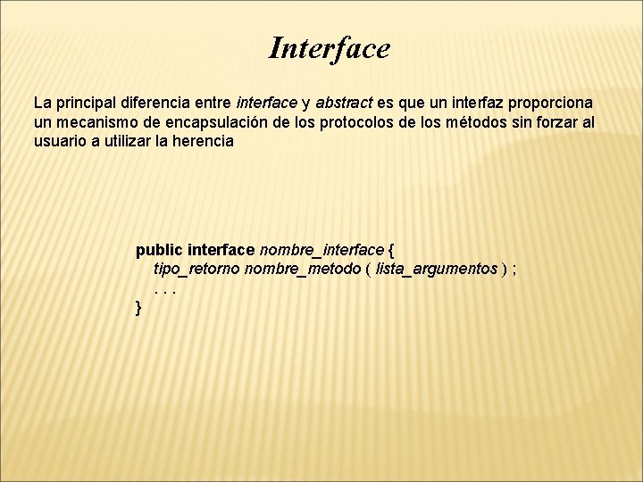 Interface La principal diferencia entre interface y abstract es que un interfaz proporciona un