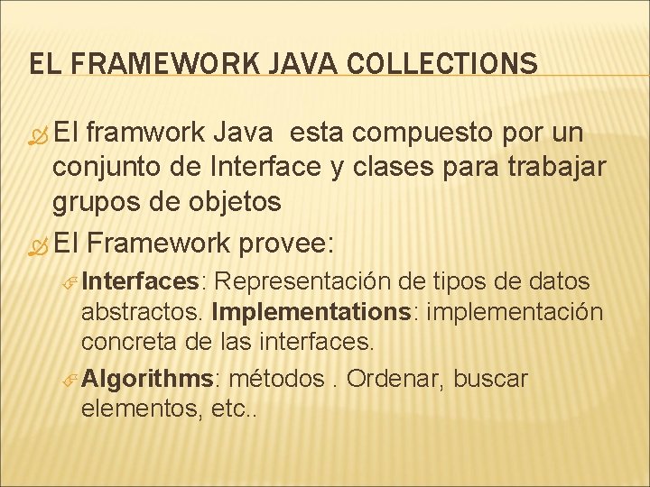 EL FRAMEWORK JAVA COLLECTIONS El framwork Java esta compuesto por un conjunto de Interface