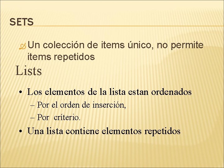 SETS Un colección de items único, no permite items repetidos Lists • Los elementos