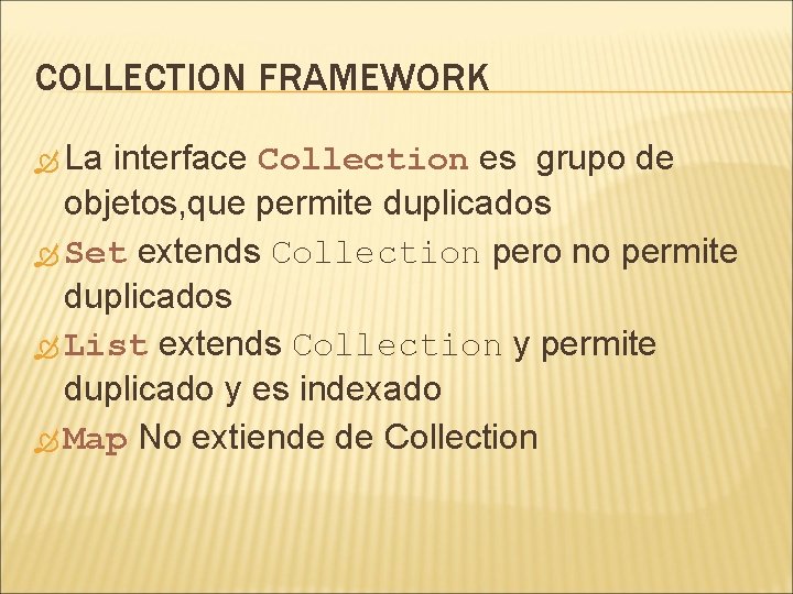 COLLECTION FRAMEWORK La interface Collection es grupo de objetos, que permite duplicados Set extends