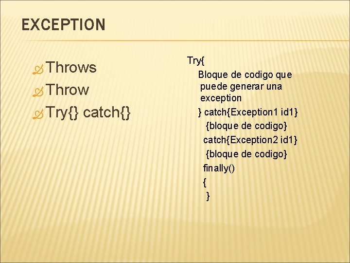 EXCEPTION Throws Throw Try{} catch{} Try{ Bloque de codigo que puede generar una exception