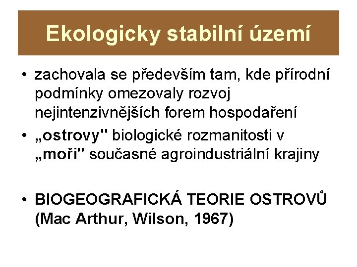 Ekologicky stabilní území • zachovala se především tam, kde přírodní podmínky omezovaly rozvoj nejintenzivnějších