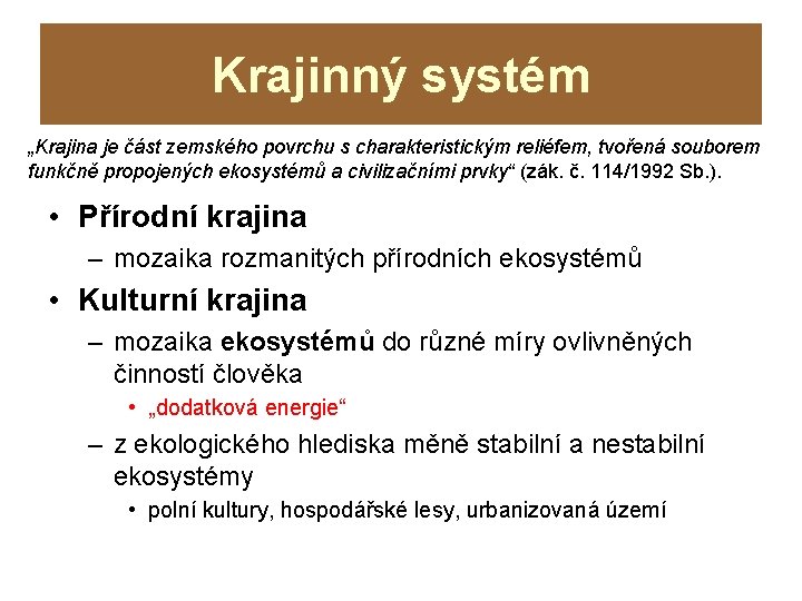 Krajinný systém „Krajina je část zemského povrchu s charakteristickým reliéfem, tvořená souborem funkčně propojených