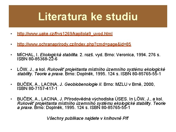 Literatura ke studiu • http: //www. uake. cz/frvs 1269/kapitola 9_uvod. html • http: //www.