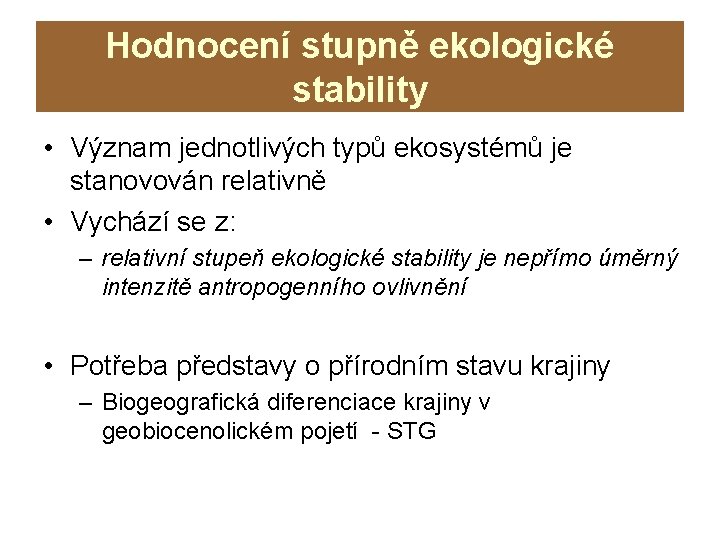 Hodnocení stupně ekologické stability • Význam jednotlivých typů ekosystémů je stanovován relativně • Vychází