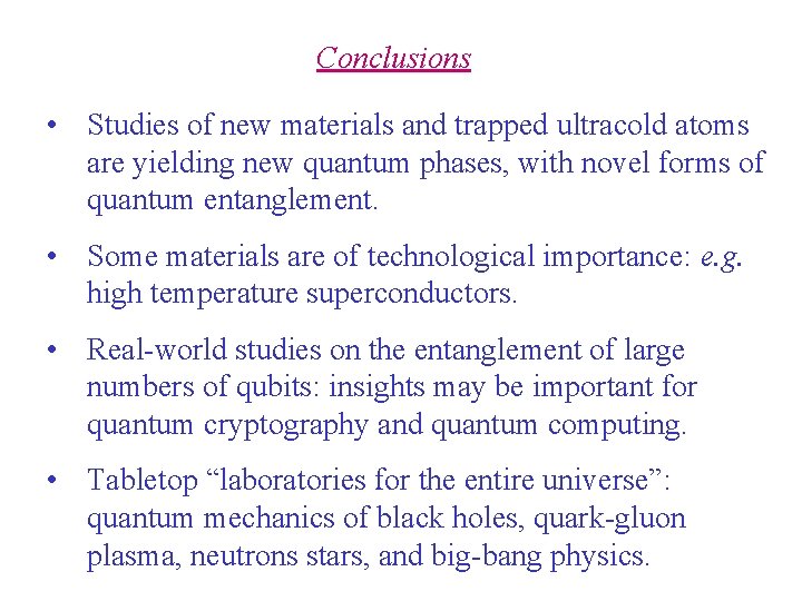 Conclusions • Studies of new materials and trapped ultracold atoms are yielding new quantum