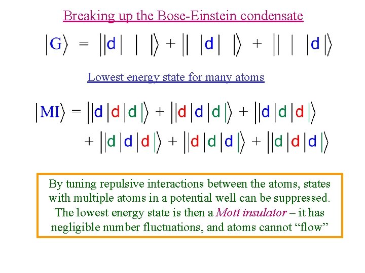 Breaking up the Bose-Einstein condensate Lowest energy state for many atoms By tuning repulsive