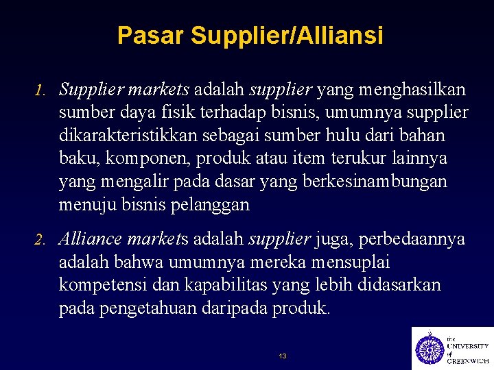 Pasar Supplier/Alliansi 1. Supplier markets adalah supplier yang menghasilkan sumber daya fisik terhadap bisnis,