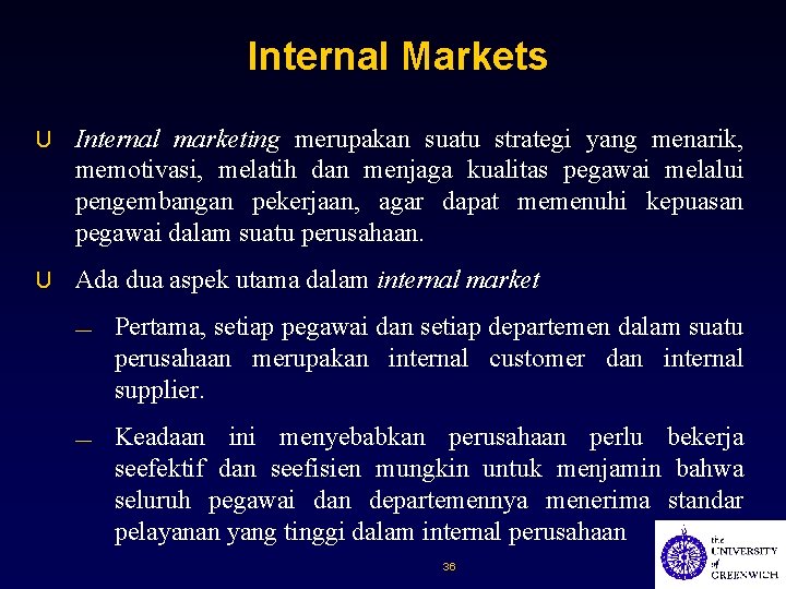 Internal Markets U Internal marketing merupakan suatu strategi yang menarik, memotivasi, melatih dan menjaga