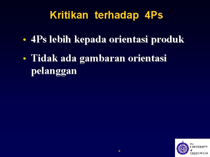 Kritikan terhadap 4 Ps • 4 Ps lebih kepada orientasi produk • Tidak ada