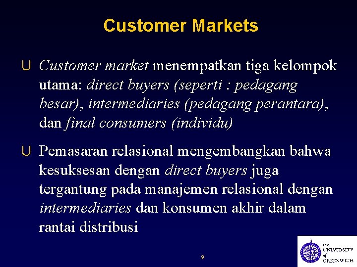 Customer Markets U Customer market menempatkan tiga kelompok utama: direct buyers (seperti : pedagang