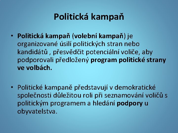 Politická kampaň • Politická kampaň (volební kampaň) je organizované úsilí politických stran nebo kandidátů