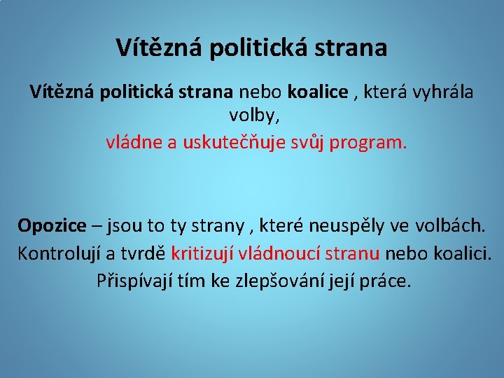 Vítězná politická strana nebo koalice , která vyhrála volby, vládne a uskutečňuje svůj program.