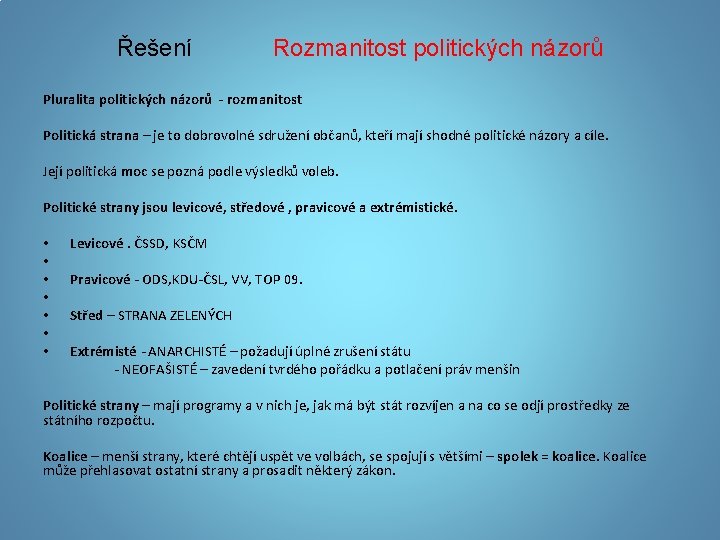 Řešení Rozmanitost politických názorů Pluralita politických názorů - rozmanitost Politická strana – je to