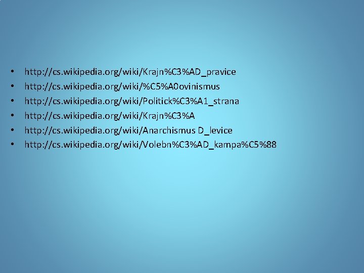  • • • http: //cs. wikipedia. org/wiki/Krajn%C 3%AD_pravice http: //cs. wikipedia. org/wiki/%C 5%A