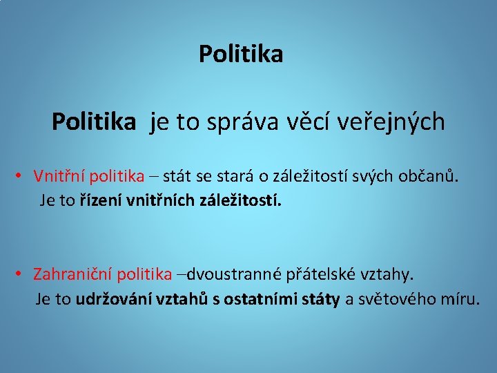 Politika je to správa věcí veřejných • Vnitřní politika – stát se stará o