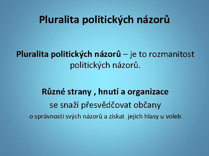 Pluralita politických názorů – je to rozmanitost politických názorů. Různé strany , hnutí a