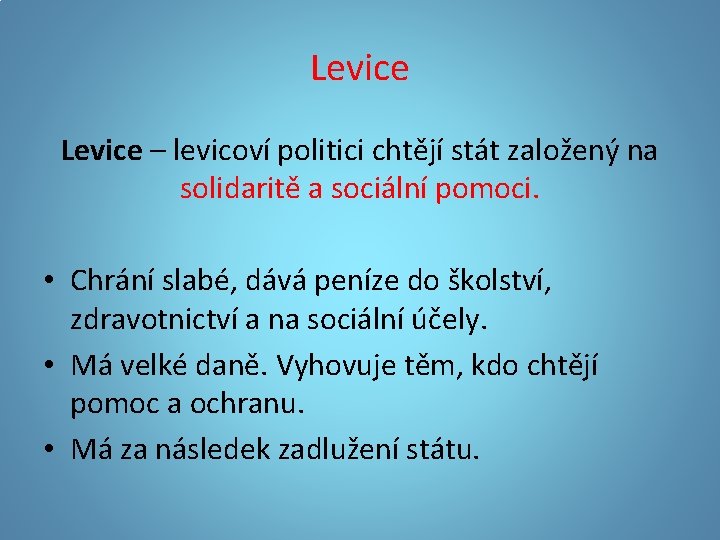 Levice – levicoví politici chtějí stát založený na solidaritě a sociální pomoci. • Chrání