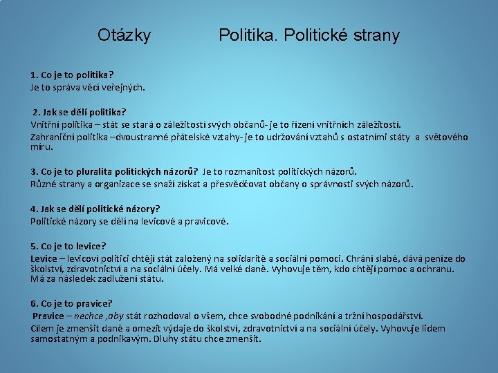 Otázky Politika. Politické strany 1. Co je to politika? Je to správa věcí veřejných.