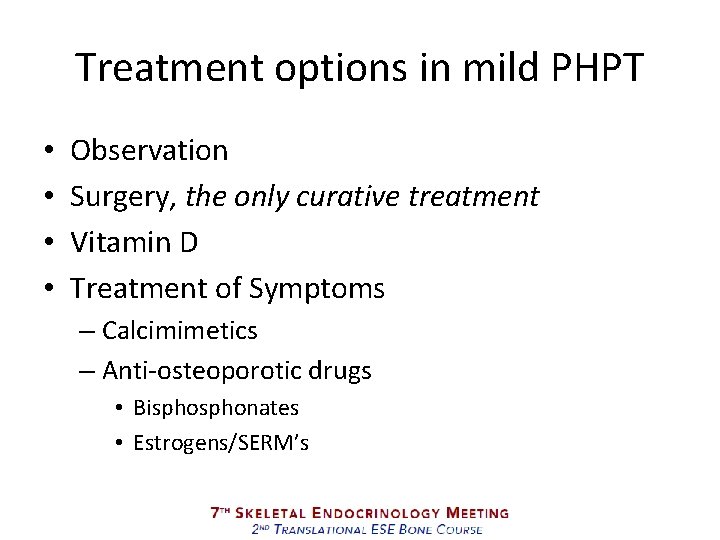 Treatment options in mild PHPT • • Observation Surgery, the only curative treatment Vitamin