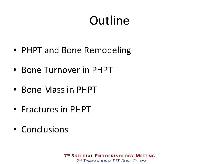 Outline • PHPT and Bone Remodeling • Bone Turnover in PHPT • Bone Mass