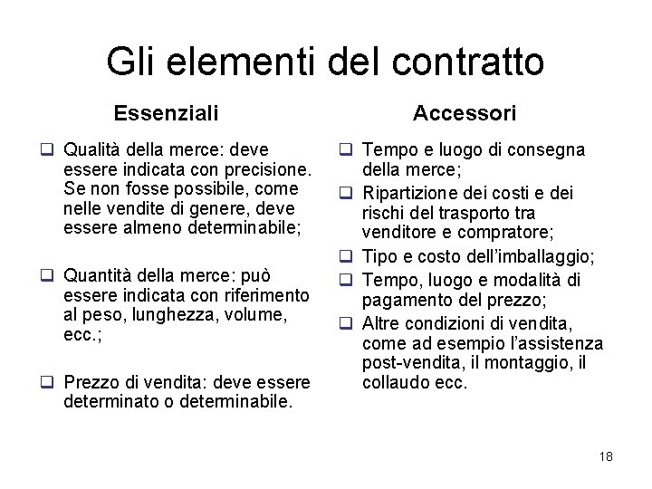 Gli elementi del contratto Essenziali q Qualità della merce: deve essere indicata con precisione.