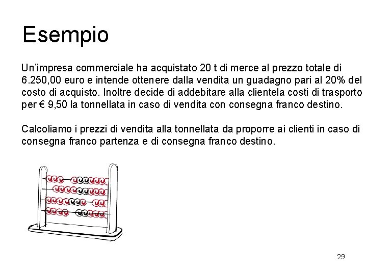 Esempio Un’impresa commerciale ha acquistato 20 t di merce al prezzo totale di 6.