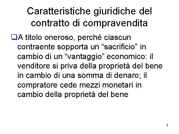 Caratteristiche giuridiche del contratto di compravendita q. A titolo oneroso, perché ciascun contraente sopporta